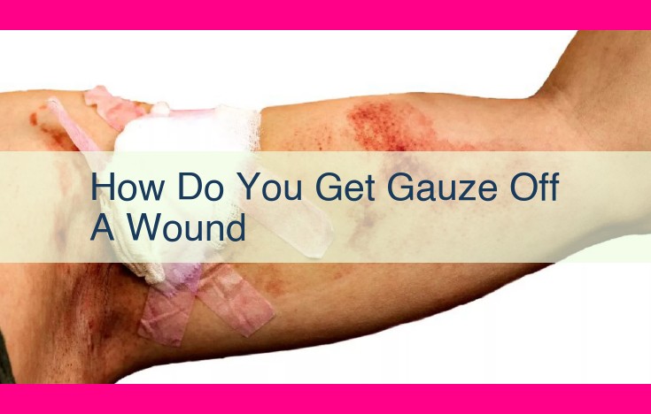 how do you get gauze off a wound