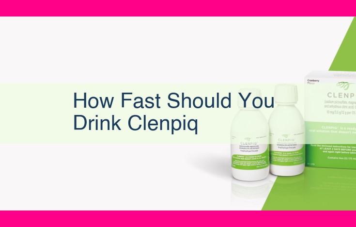 how fast should you drink clenpiq