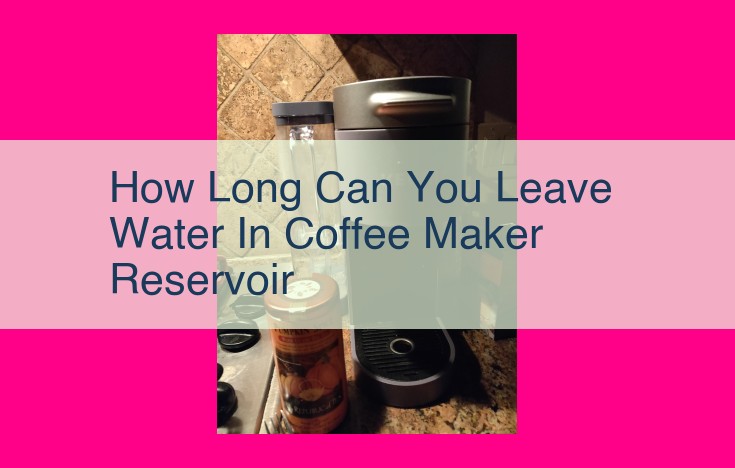 how long can you leave water in coffee maker reservoir