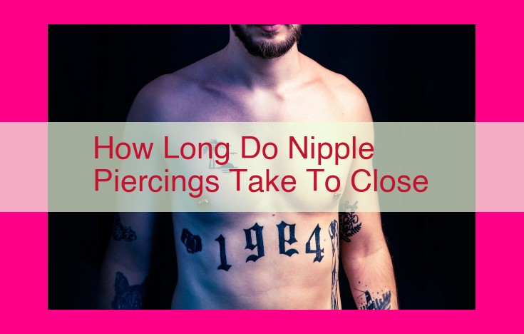 how long do nipple piercings take to close