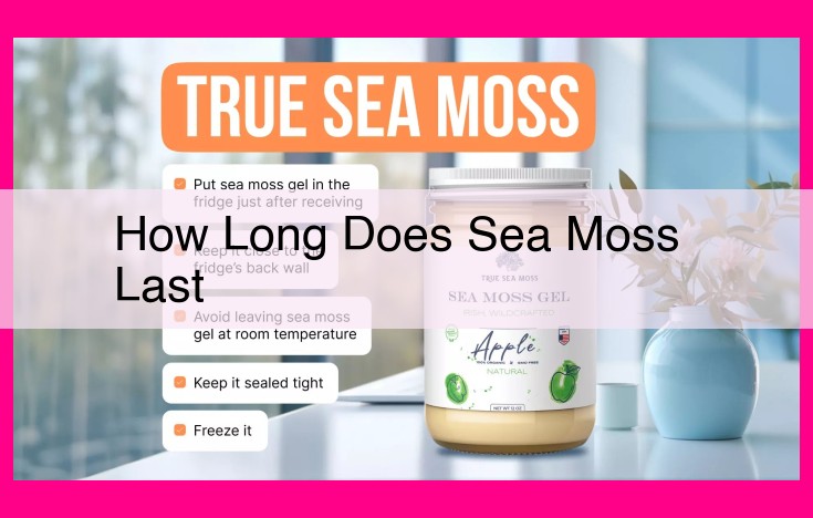 how long does sea moss last