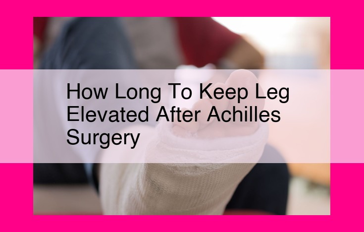 how long to keep leg elevated after achilles surgery