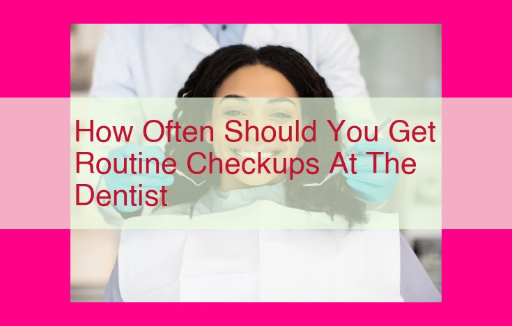 how often should you get routine checkups at the dentist