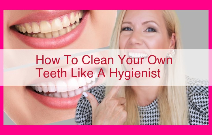 how to clean your own teeth like a hygienist