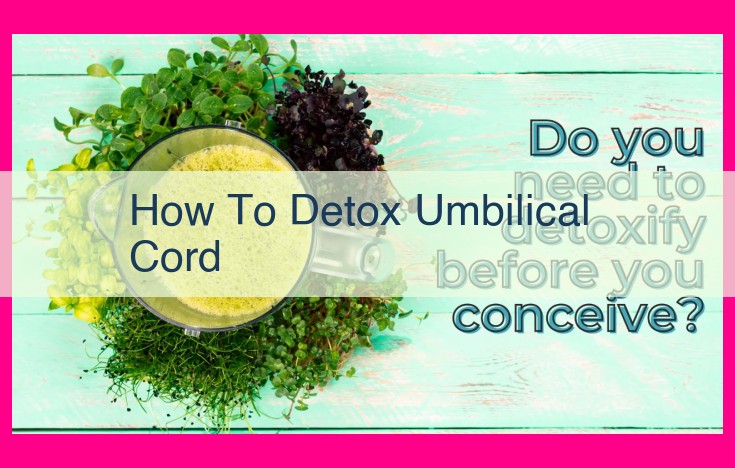 how to detox umbilical cord