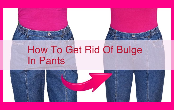 how to get rid of bulge in pants