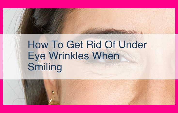 how to get rid of under eye wrinkles when smiling