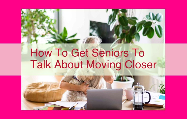 how to get seniors to talk about moving closer