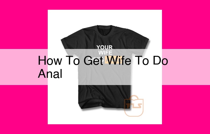 how to get wife to do anal