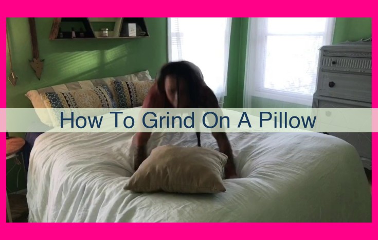 how to grind on a pillow