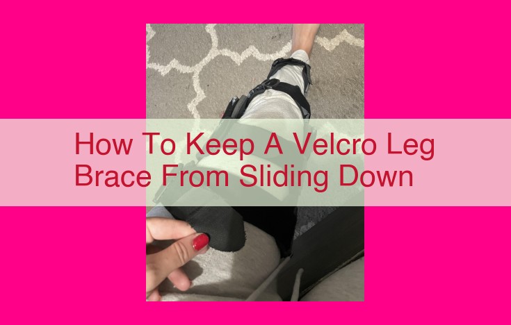 how to keep a velcro leg brace from sliding down