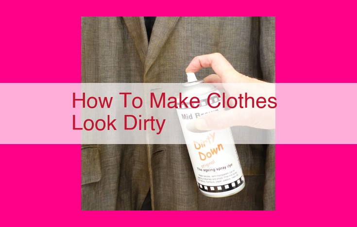 how to make clothes look dirty