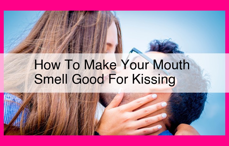 how to make your mouth smell good for kissing