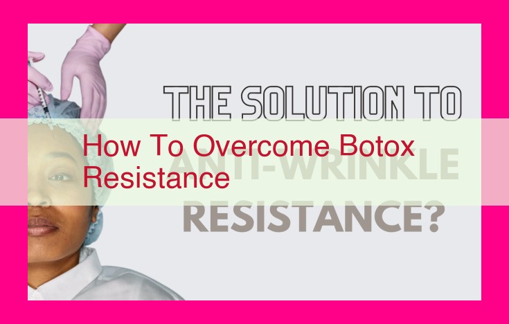 how to overcome botox resistance