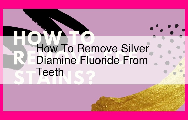 how to remove silver diamine fluoride from teeth