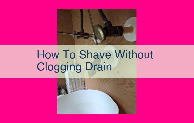 how to shave without clogging drain