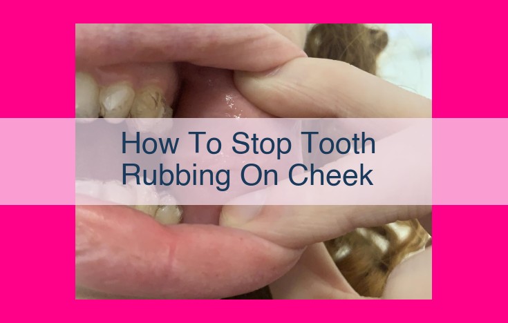 how to stop tooth rubbing on cheek