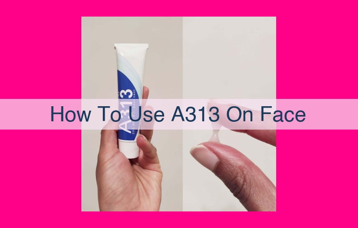 how to use a313 on face