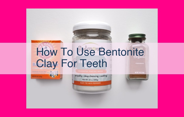 how to use bentonite clay for teeth