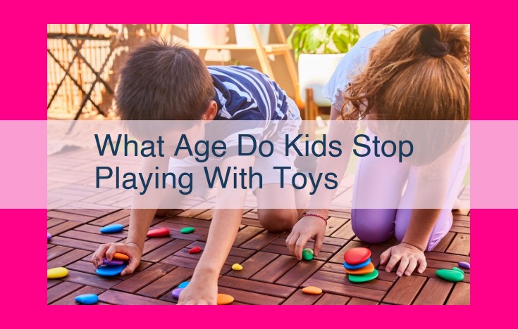 what age do kids stop playing with toys