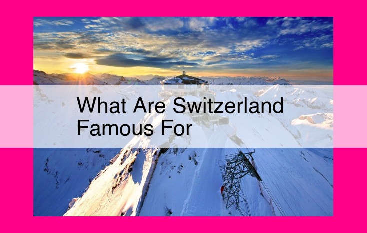 what are switzerland famous for