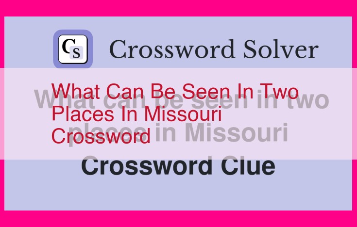 what can be seen in two places in missouri crossword