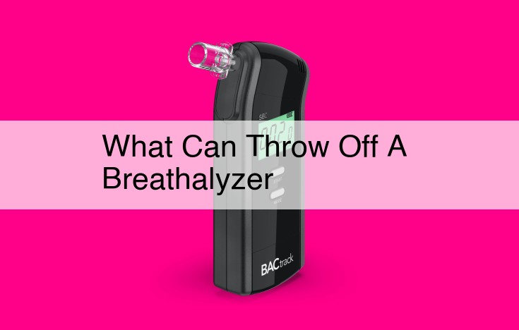 what can throw off a breathalyzer