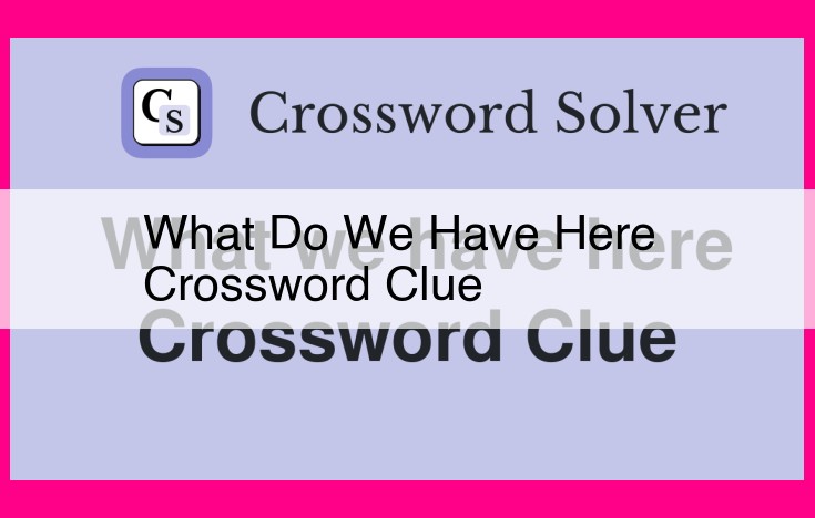 what do we have here crossword clue