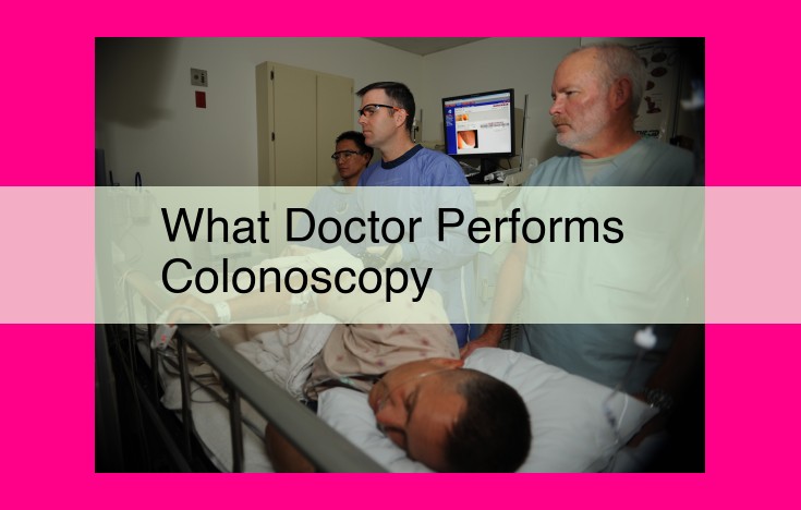 what doctor performs colonoscopy