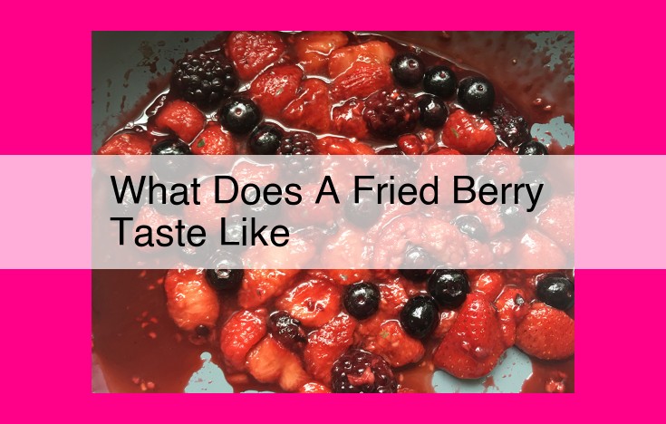 what does a fried berry taste like