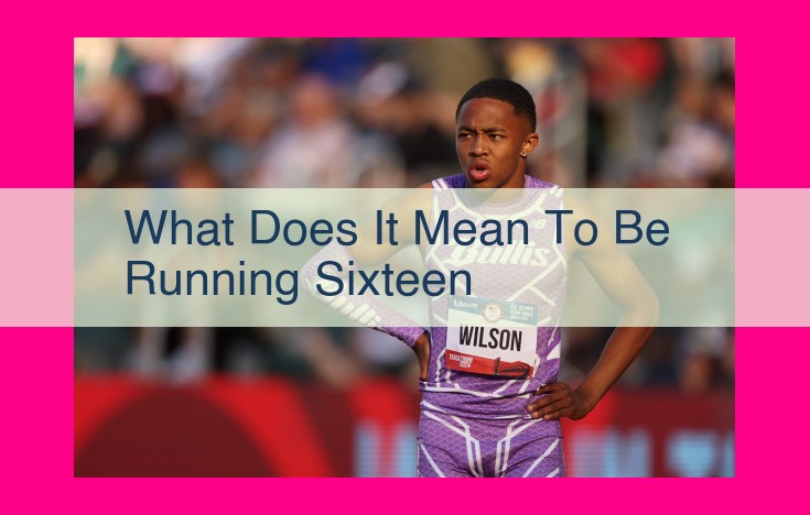 what does it mean to be running sixteen