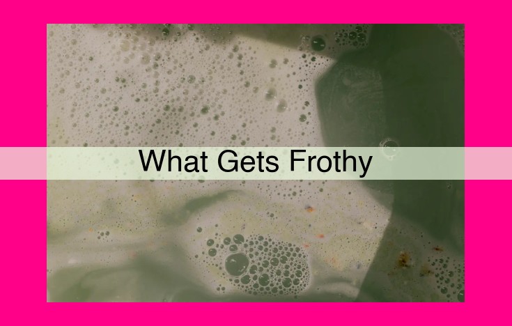 what gets frothy