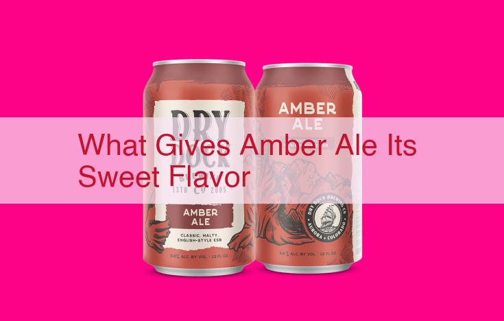 what gives amber ale its sweet flavor