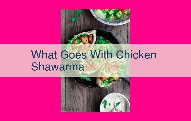 what goes with chicken shawarma