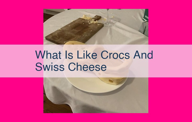 what is like crocs and swiss cheese