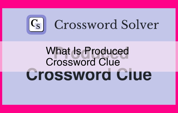 what is produced crossword clue