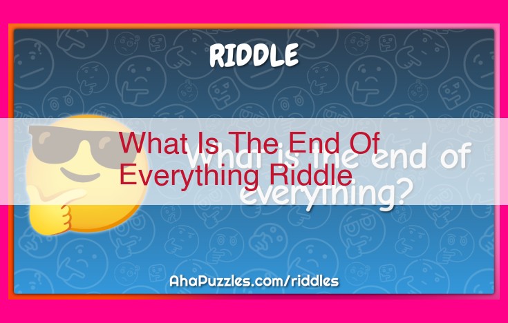 what is the end of everything riddle