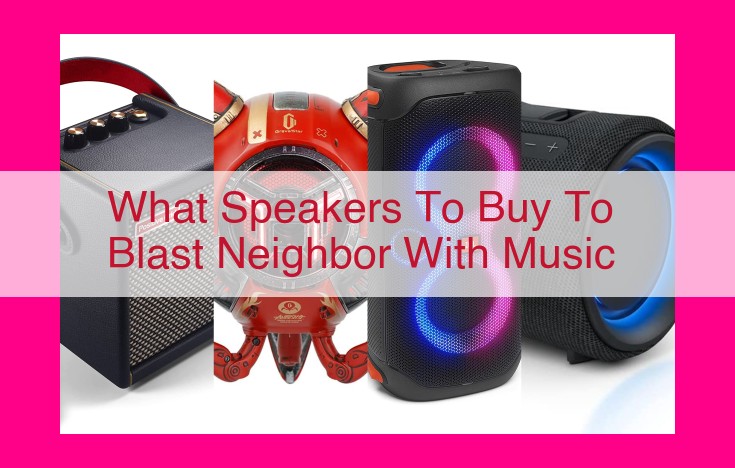 what speakers to buy to blast neighbor with music